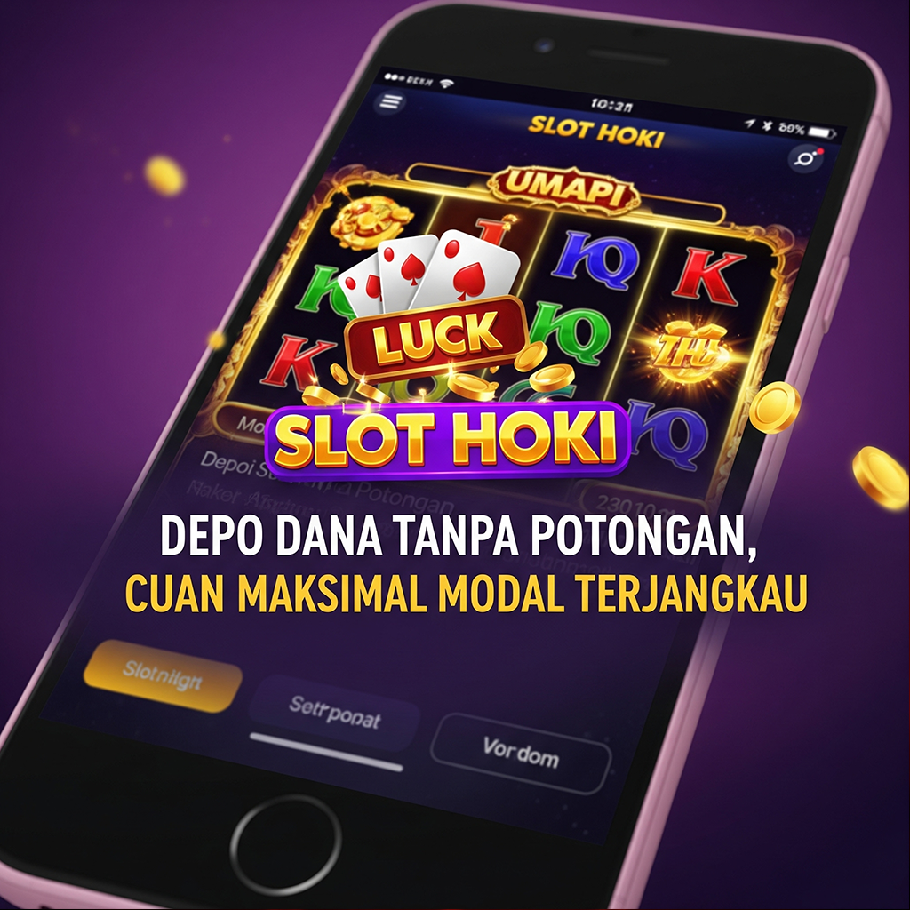 Slot Hoki Depo Dana Tanpa Potongan, Cuan Maksimal Modal Terjangkau